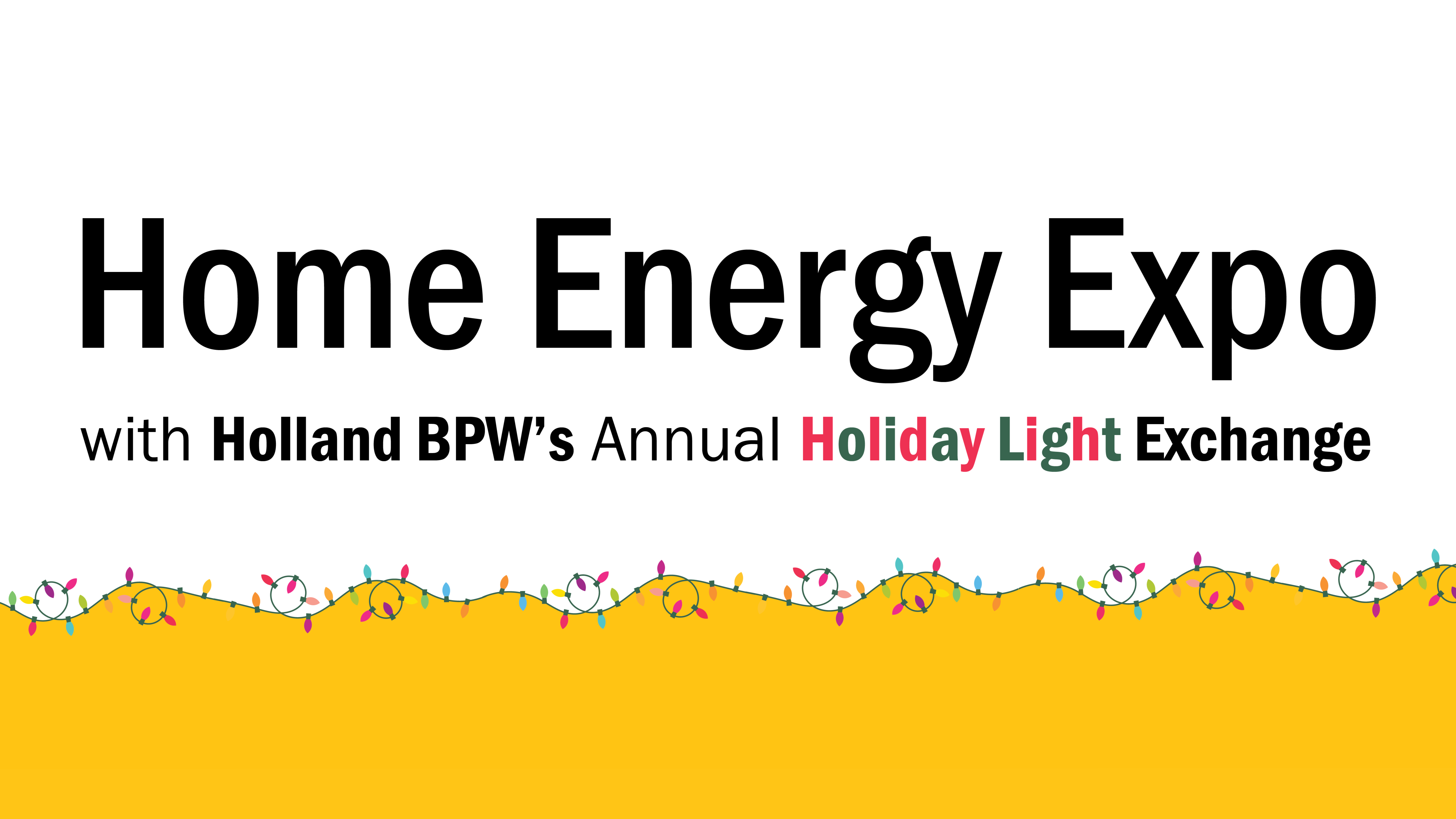 Home Energy Expo with Holland BPW's Annual Light Exchange. Oct 26 l Holland Civic Center
