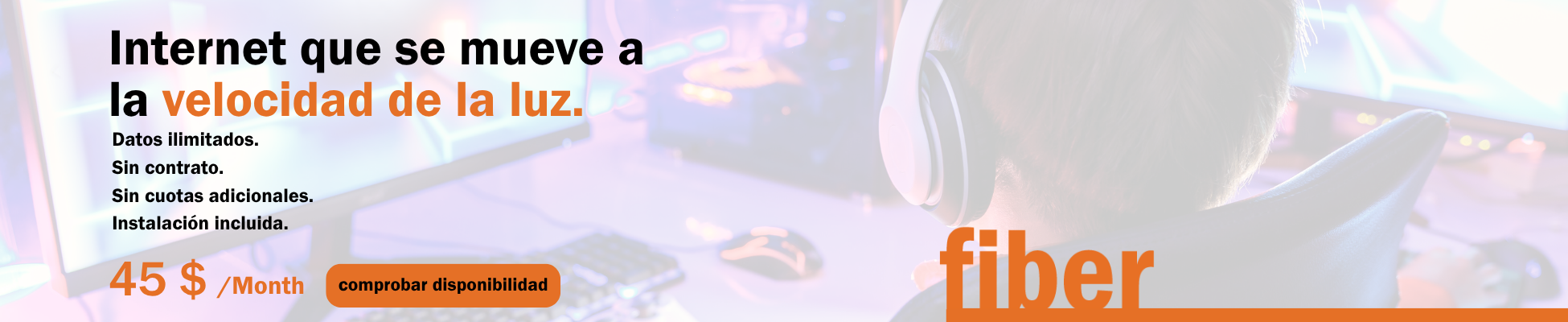 Internet that moves at the speed of light. Unlimited data. No contract. No additional fees. Installation included. $45 per month. Check availability.